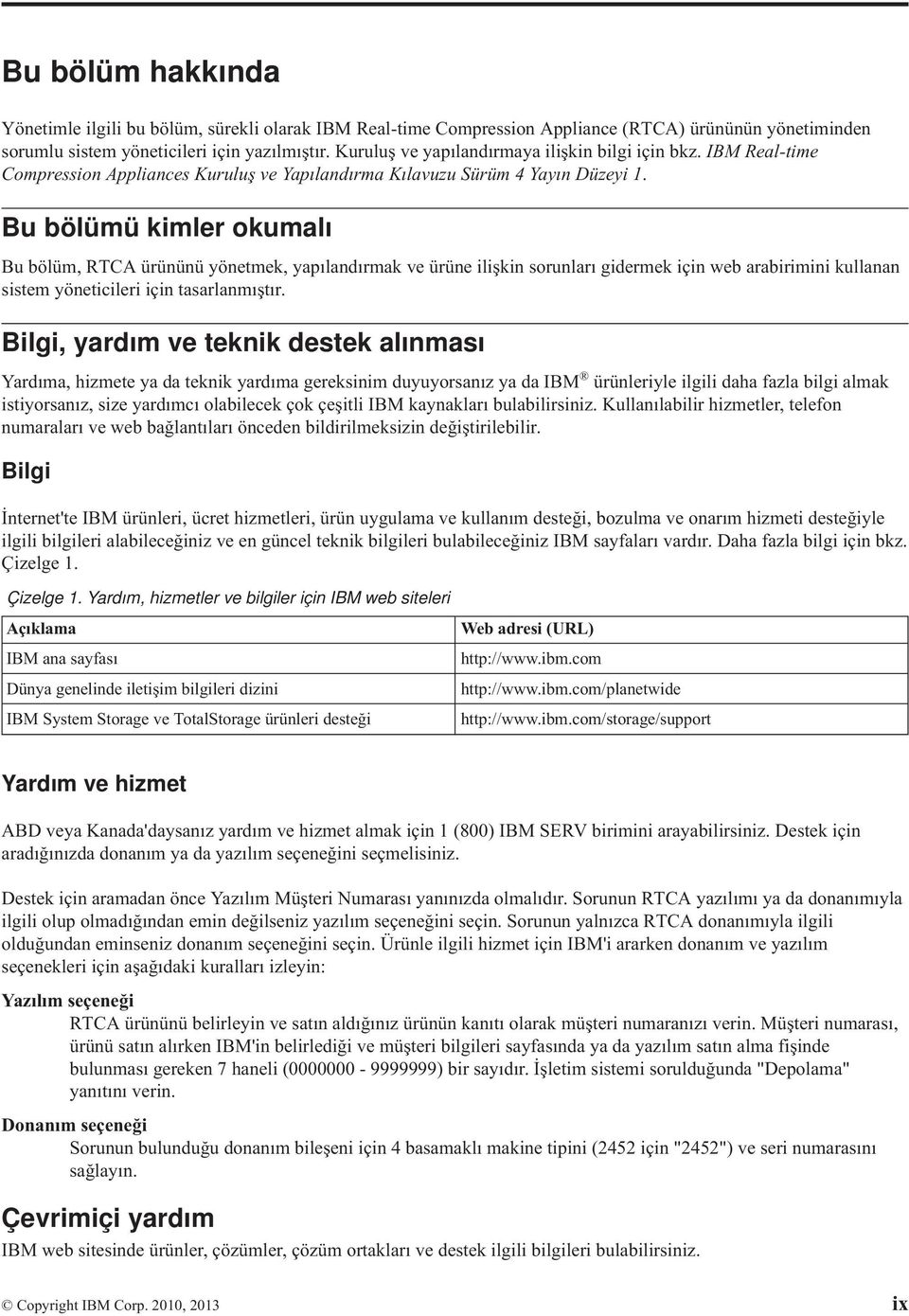 Bu bölümü kimler okumalı Bu bölüm, RTCA ürününü yönetmek, yapılandırmak ve ürüne ilişkin sorunları gidermek için web arabirimini kullanan sistem yöneticileri için tasarlanmıştır.