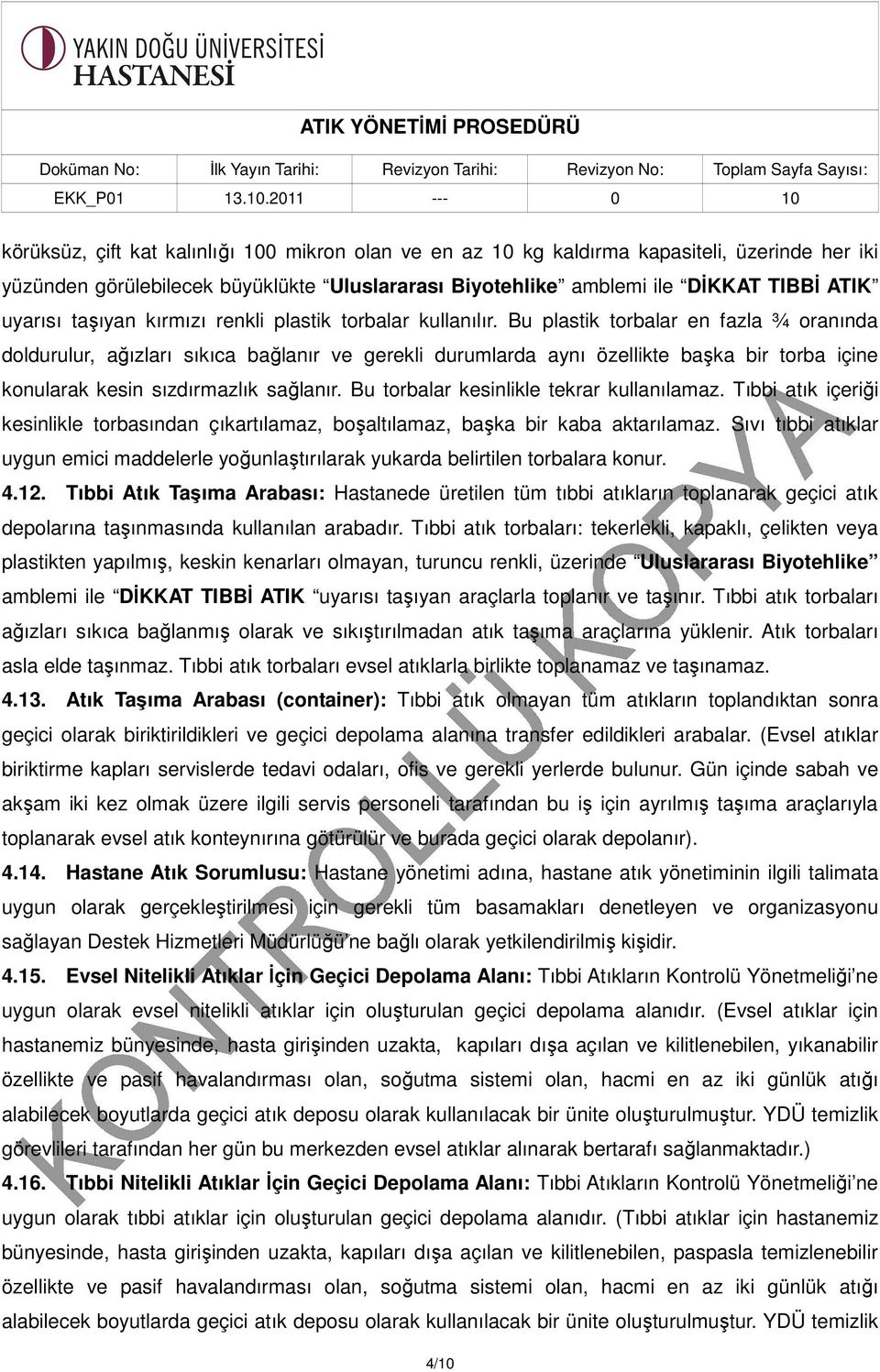 Bu plastik torbalar en fazla ¾ oranında doldurulur, ağızları sıkıca bağlanır ve gerekli durumlarda aynı özellikte başka bir torba içine konularak kesin sızdırmazlık sağlanır.