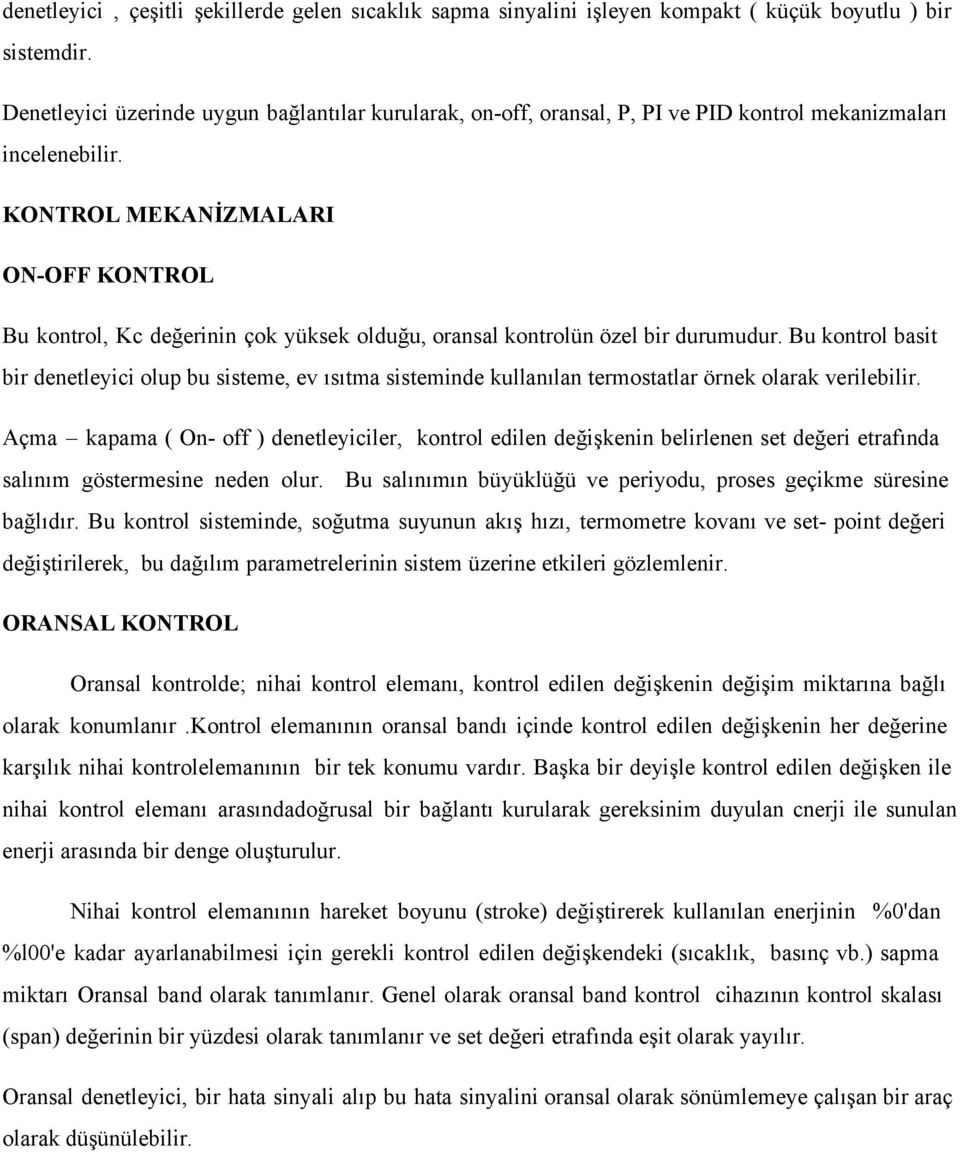 KONTROL MEKANİZMALARI ON OFF KONTROL Bu kontrol, Kc değerinin çok yüksek olduğu, oransal kontrolün özel bir durumudur.