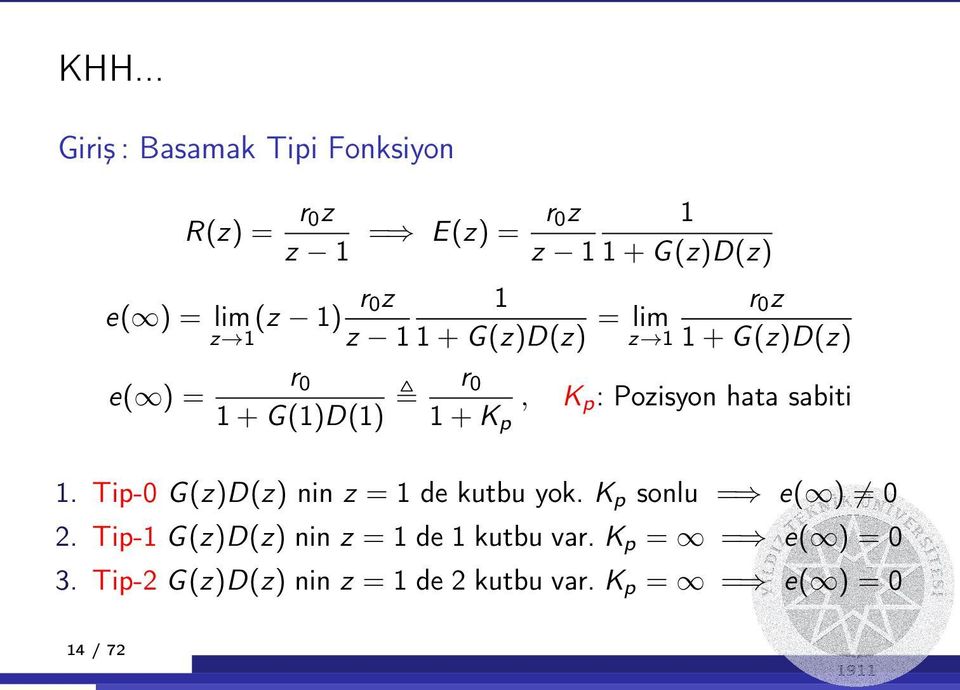 Kp e( ) = lim (z 1) 1. Tip-0 G (z)d(z) nin z = 1 de kutbu yok. Kp sonlu = e( ) 6= 0 2.