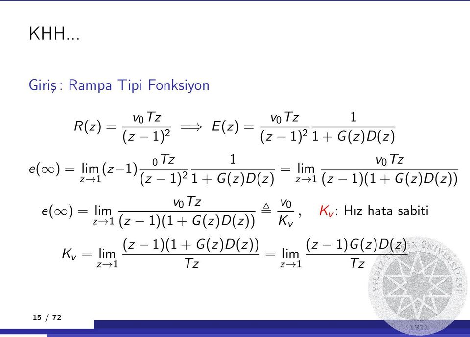 (z 1)(1 + G (z)d(z)) v0 Tz v0,, z 1 (z 1)(1 + G (z)d(z)) Kv e( ) = lim Kv : Hız