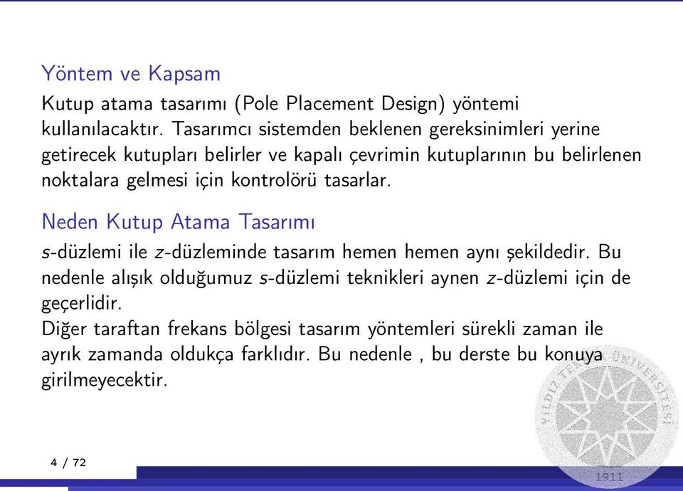 için kontrolörü tasarlar. Neden Kutup Atama Tasarımı s-düzlemi ile z-düzleminde tasarım hemen hemen aynı şekildedir.