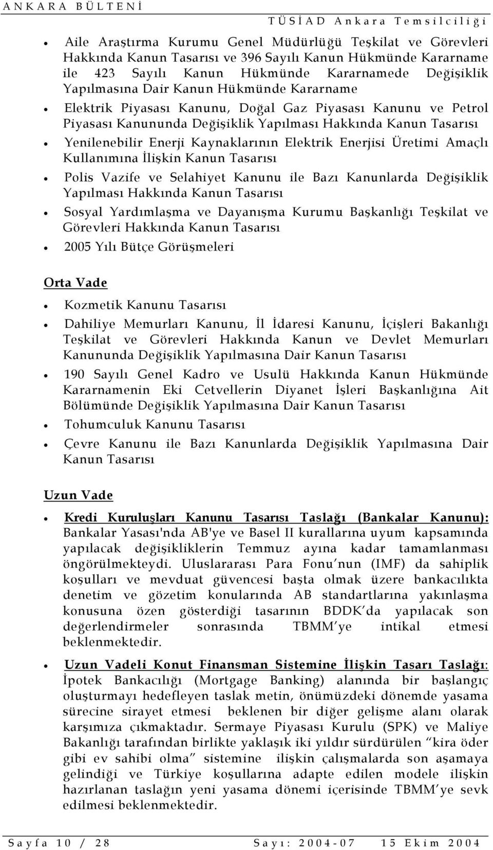 Üretimi Amaçlı Kullanımına İlişkin Kanun Tasarısı Polis Vazife ve Selahiyet Kanunu ile Bazı Kanunlarda Değişiklik Yapılması Hakkında Kanun Tasarısı Sosyal Yardımlaşma ve Dayanışma Kurumu Başkanlığı