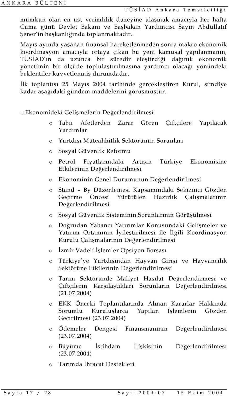 yönetimin bir ölçüde toplulaştırılmasına yardımcı olacağı yönündeki beklentiler kuvvetlenmiş durumdadır.