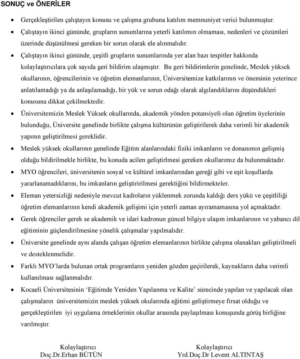 Çalıştayın ikinci gününde, çeşitli grupların sunumlarında yer alan bazı tespitler hakkında kolaylaştırıcılara çok sayıda geri bildirim ulaşmıştır.