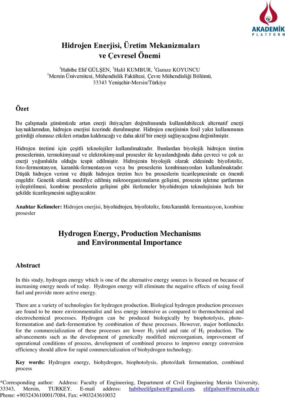 Hidrojen enerjisinin fosil yakıt kullanımının getirdiği olumsuz etkileri ortadan kaldıracağı ve daha aktif bir enerji sağlayacağına değinilmiştir.