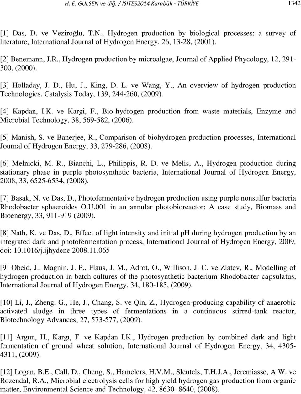 , An overview of hydrogen production Technologies, Catalysis Today, 139, 244-260, (2009). [4] Kapdan, I.K. ve Kargi, F.