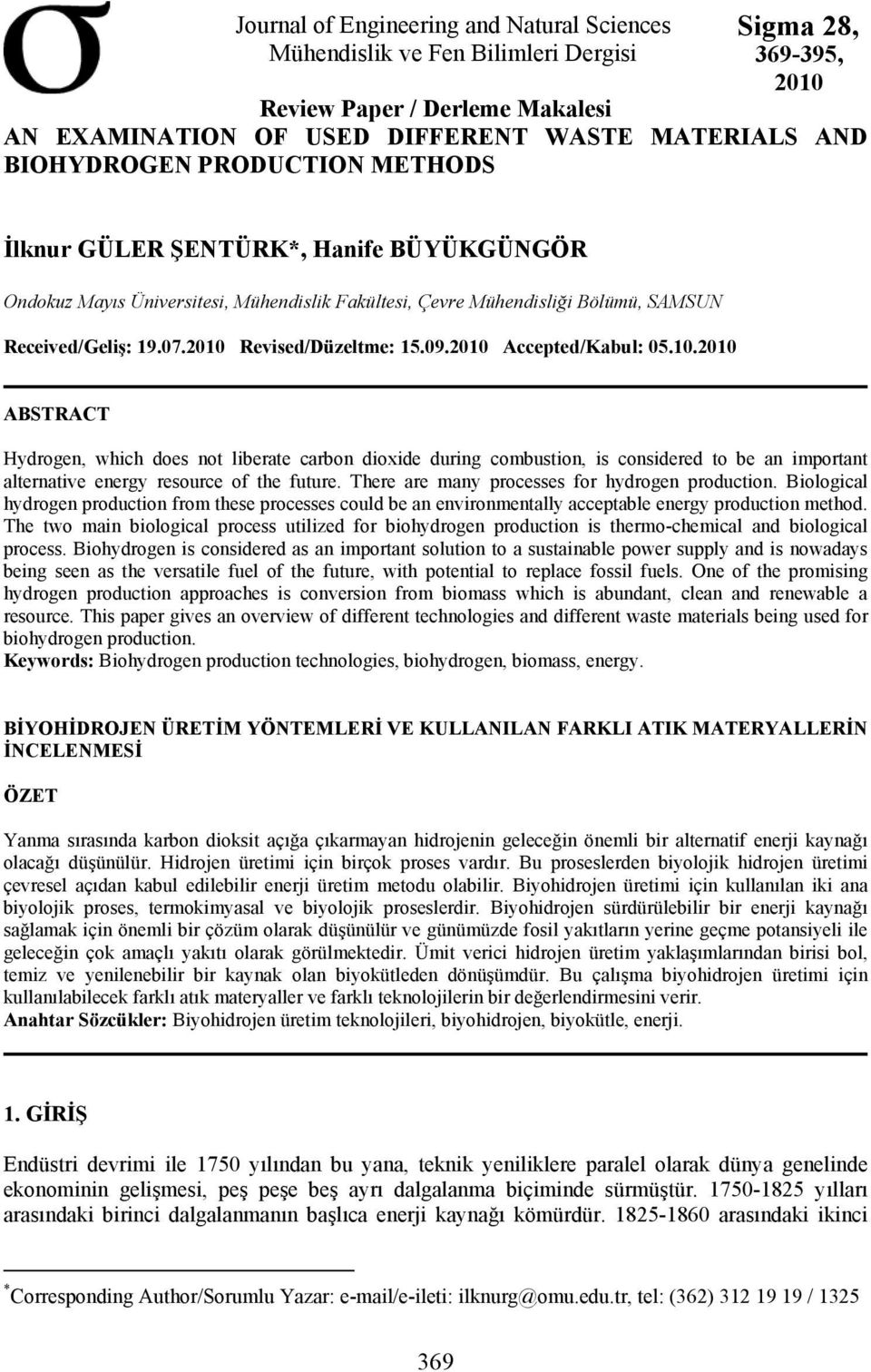 2010 Revised/Düzeltme: 15.09.2010 Accepted/Kabul: 05.10.2010 ABSTRACT Hydrogen, which does not liberate carbon dioxide during combustion, is considered to be an important alternative energy resource of the future.