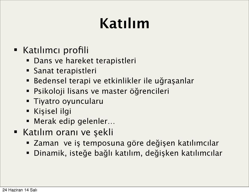 oyuncularu Kişisel ilgi Merak edip gelenler Katılım oranı ve şekli Zaman ve iş