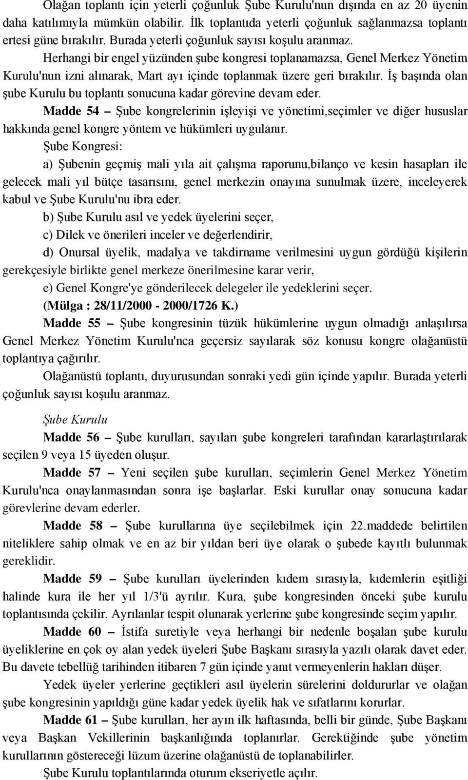 İş başında olan şube Kurulu bu toplantı sonucuna kadar görevine devam eder.