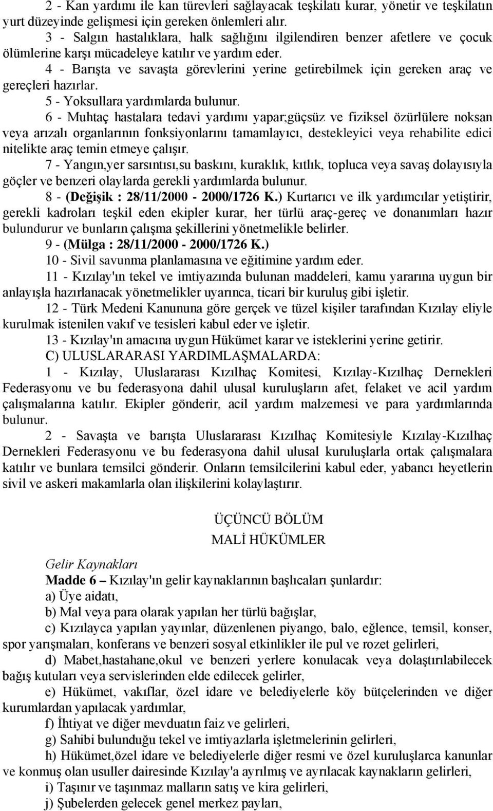 4 - Barışta ve savaşta görevlerini yerine getirebilmek için gereken araç ve gereçleri hazırlar. 5 - Yoksullara yardımlarda bulunur.