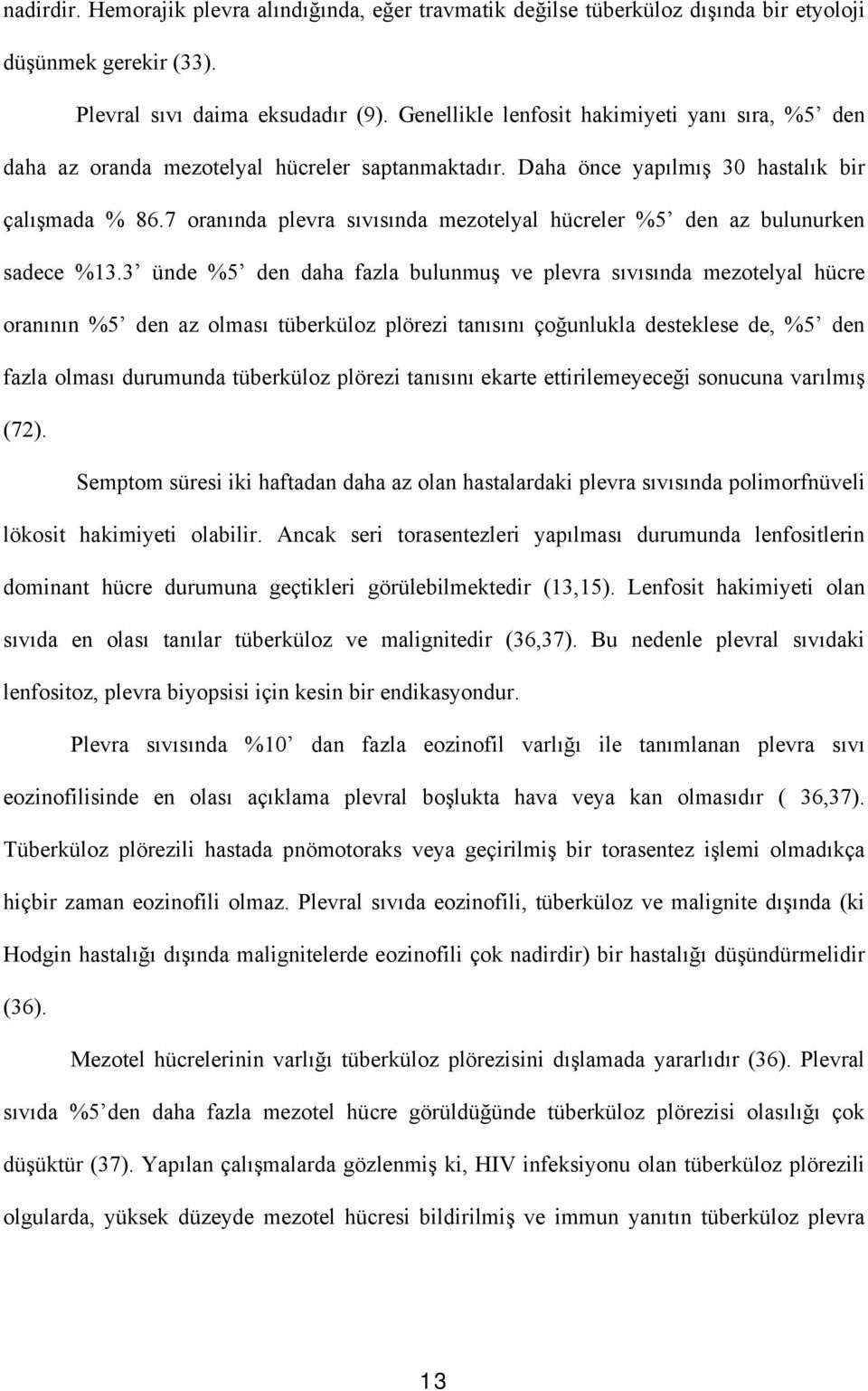 7 oranında plevra sıvısında mezotelyal hücreler %5 den az bulunurken sadece %13.