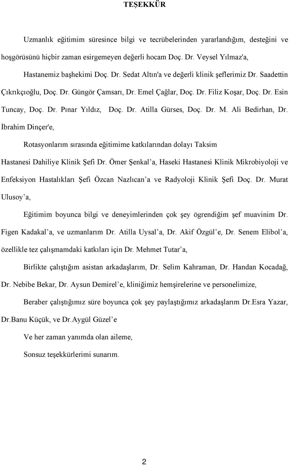 İbrahim Dinçer'e, Rotasyonlarım sırasında eğitimime katkılarından dolayı Taksim Hastanesi Dahiliye Klinik Şefi Dr.