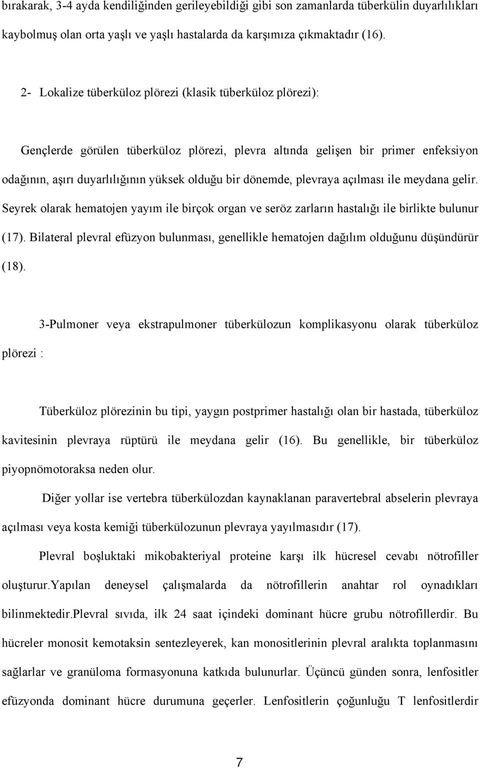 dönemde, plevraya açılması ile meydana gelir. Seyrek olarak hematojen yayım ile birçok organ ve seröz zarların hastalığı ile birlikte bulunur (17).