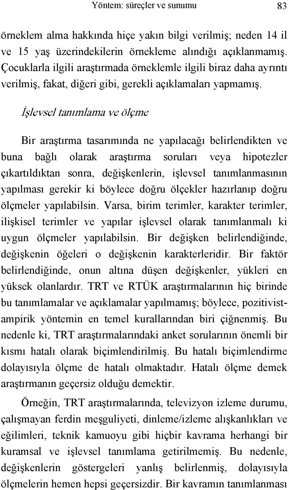 İşlevsel tanımlama ve ölçme Bir araştırma tasarımında ne yapılacağı belirlendikten ve buna bağlı olarak araştırma soruları veya hipotezler çıkartıldıktan sonra, değişkenlerin, işlevsel