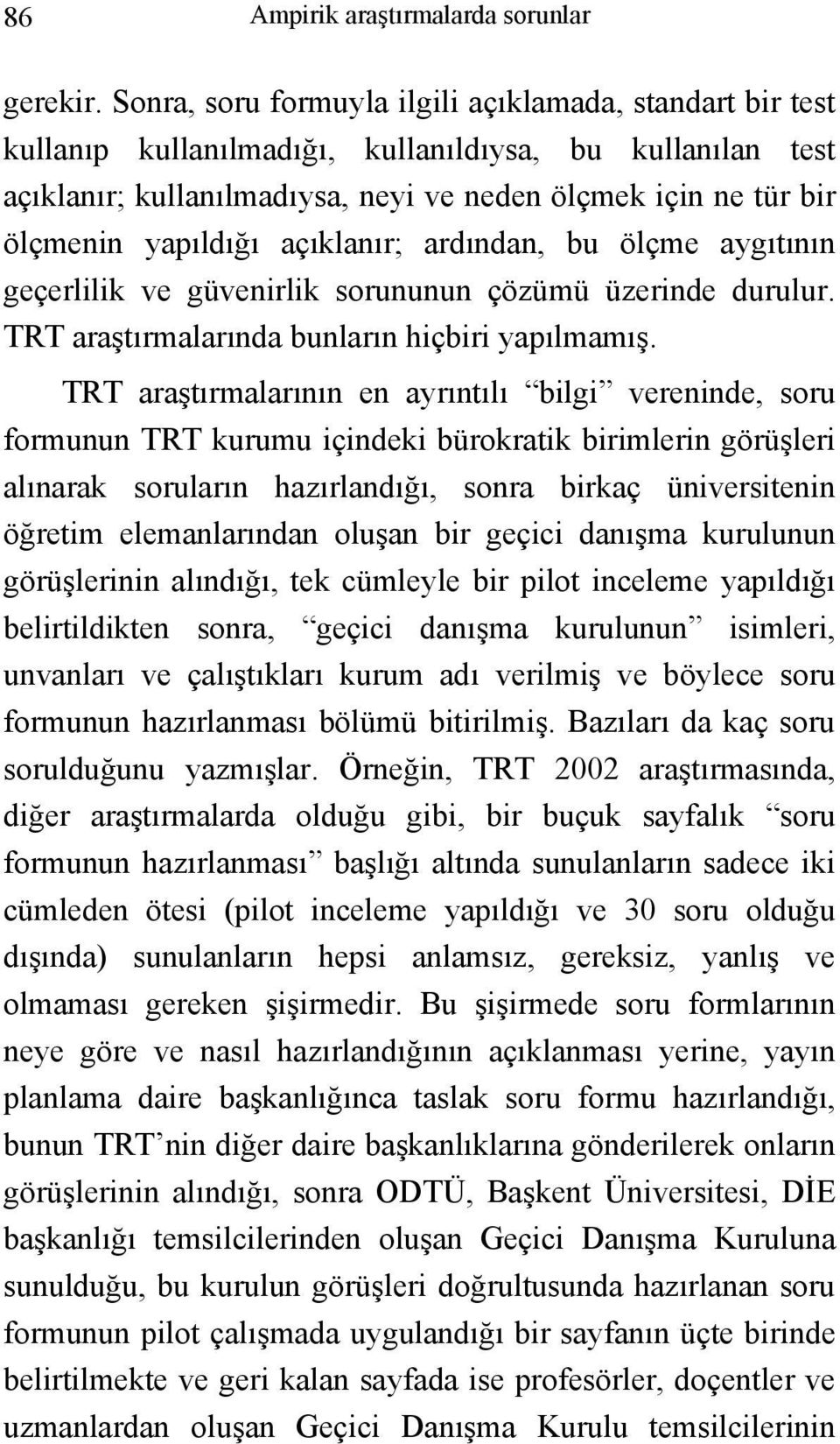 yapıldığı açıklanır; ardından, bu ölçme aygıtının geçerlilik ve güvenirlik sorununun çözümü üzerinde durulur. TRT araştırmalarında bunların hiçbiri yapılmamış.