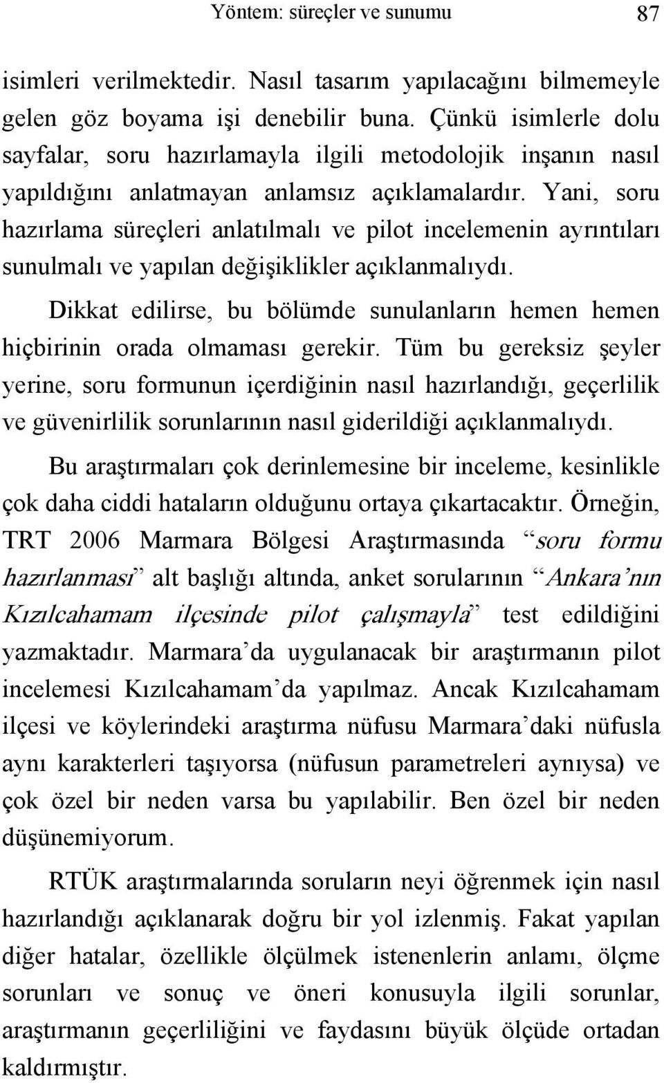 Yani, soru hazırlama süreçleri anlatılmalı ve pilot incelemenin ayrıntıları sunulmalı ve yapılan değişiklikler açıklanmalıydı.