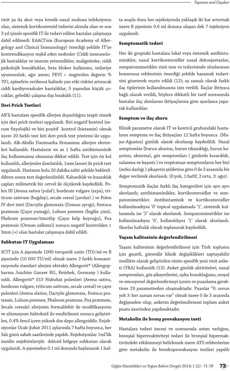 EAACI nin (European Academy of Allergology and Clinical İmmunology) önerdiği şekilde IT ye kontrendikasyon teşkil eden nedenler (Ciddi immunolojik hastalıklar ve immün yetmezlikler, maligniteler,