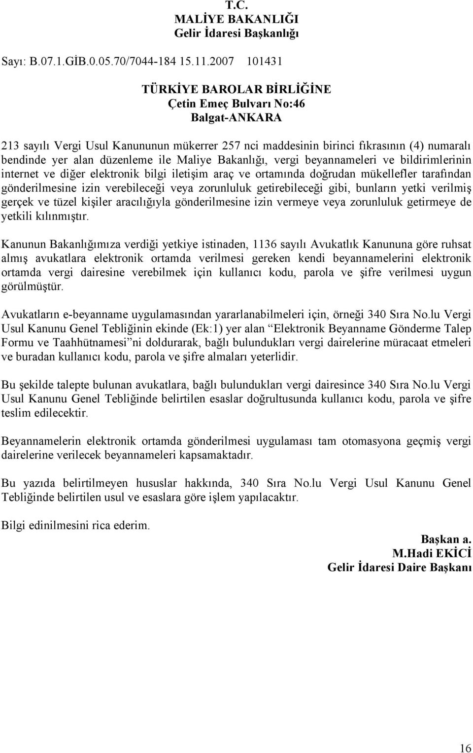 ile Maliye Bakanlığı, vergi beyannameleri ve bildirimlerinin internet ve diğer elektronik bilgi iletişim araç ve ortamında doğrudan mükellefler tarafından gönderilmesine izin verebileceği veya