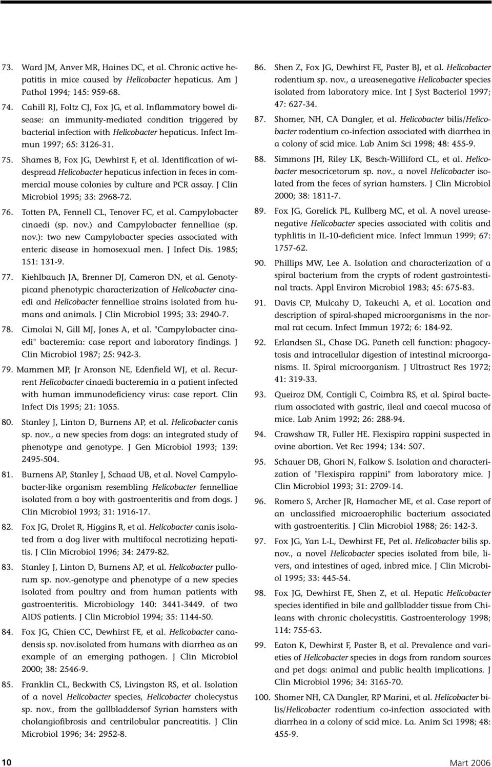 Identification of widespread Helicobacter hepaticus infection in feces in commercial mouse colonies by culture and PCR assay. J Clin Microbiol 1995; 33: 2968-72. 76.