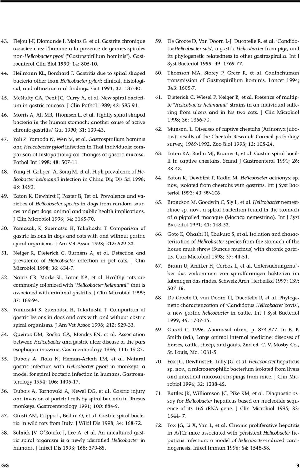 Gut 1991; 32: 137-40. 45. McNulty CA, Dent JC, Curry A, et al. New spiral bacterium in gastric mucosa. J Clin Pathol 1989; 42: 585-91. 46. Morris A, Ali MR, Thomsen L, et al.