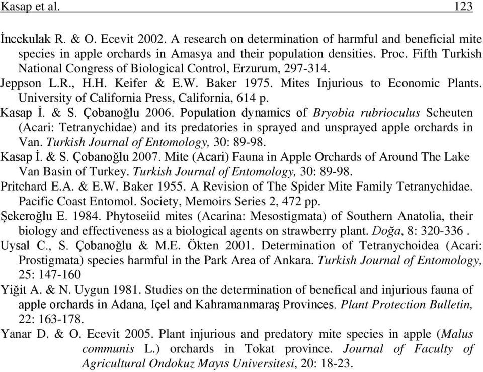 University of California Press, California, 614 p. Kasap İ. & S. Çobanoğlu 2006.