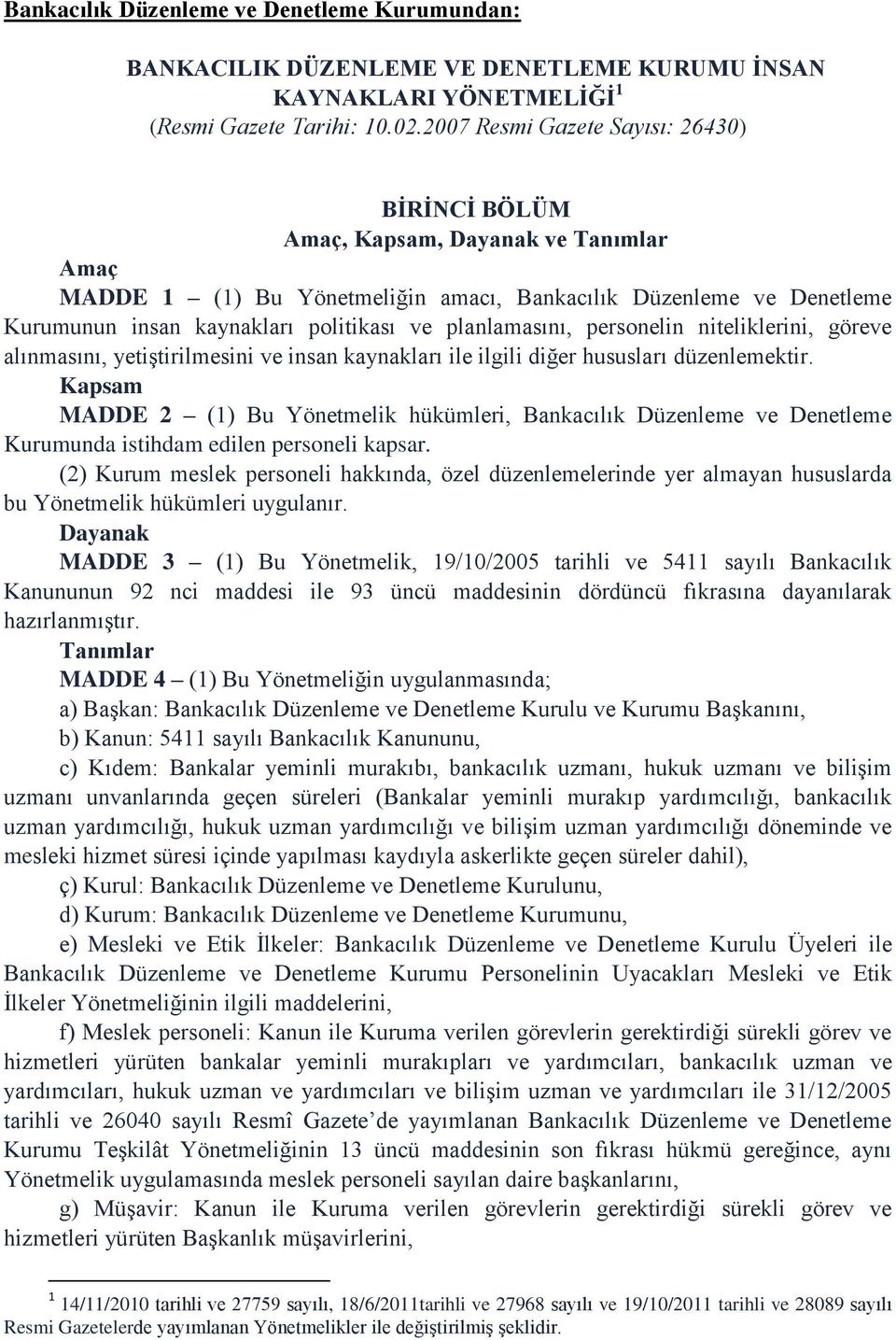 planlamasını, personelin niteliklerini, göreve alınmasını, yetiştirilmesini ve insan kaynakları ile ilgili diğer hususları düzenlemektir.