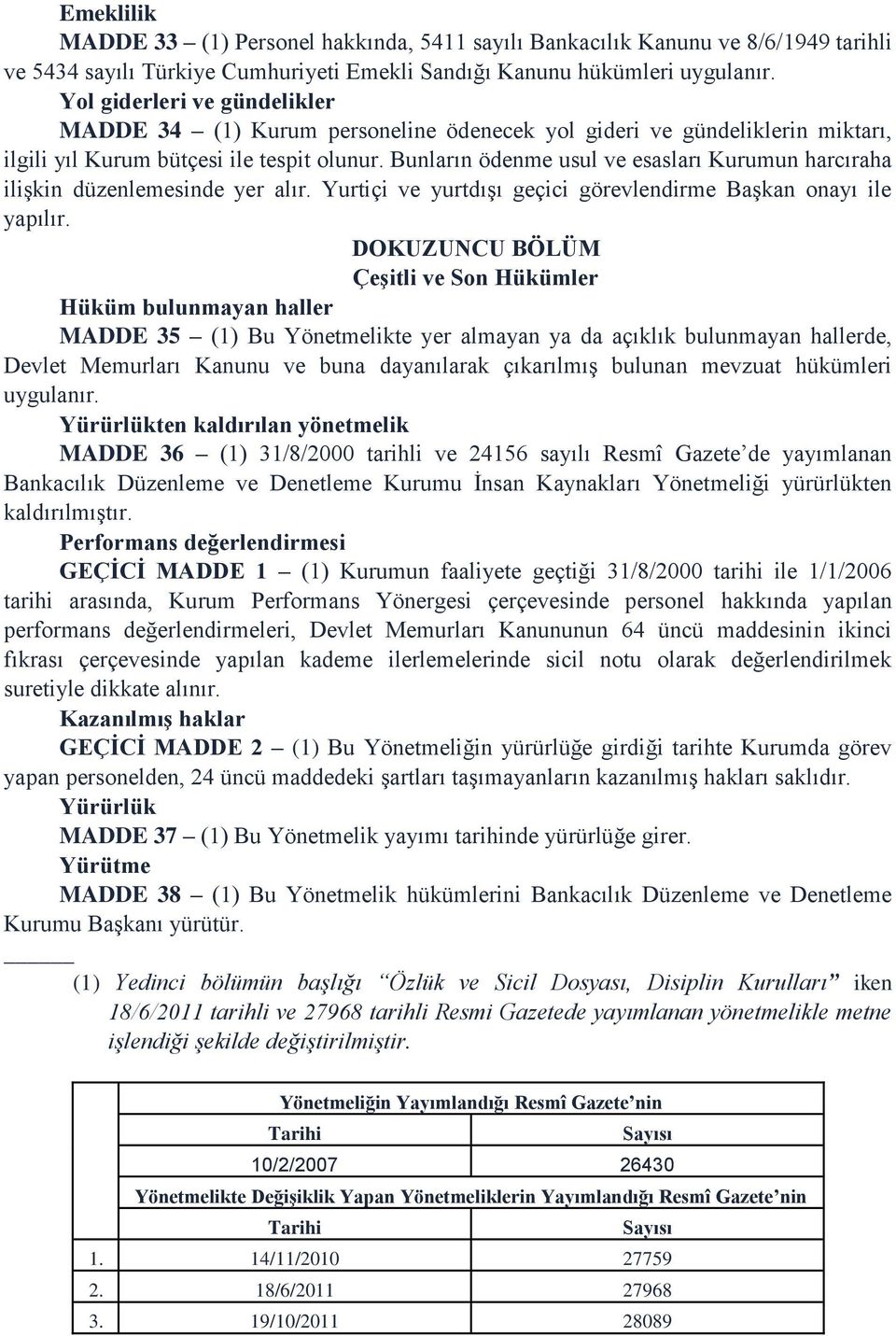 Bunların ödenme usul ve esasları Kurumun harcıraha ilişkin düzenlemesinde yer alır. Yurtiçi ve yurtdışı geçici görevlendirme Başkan onayı ile yapılır.