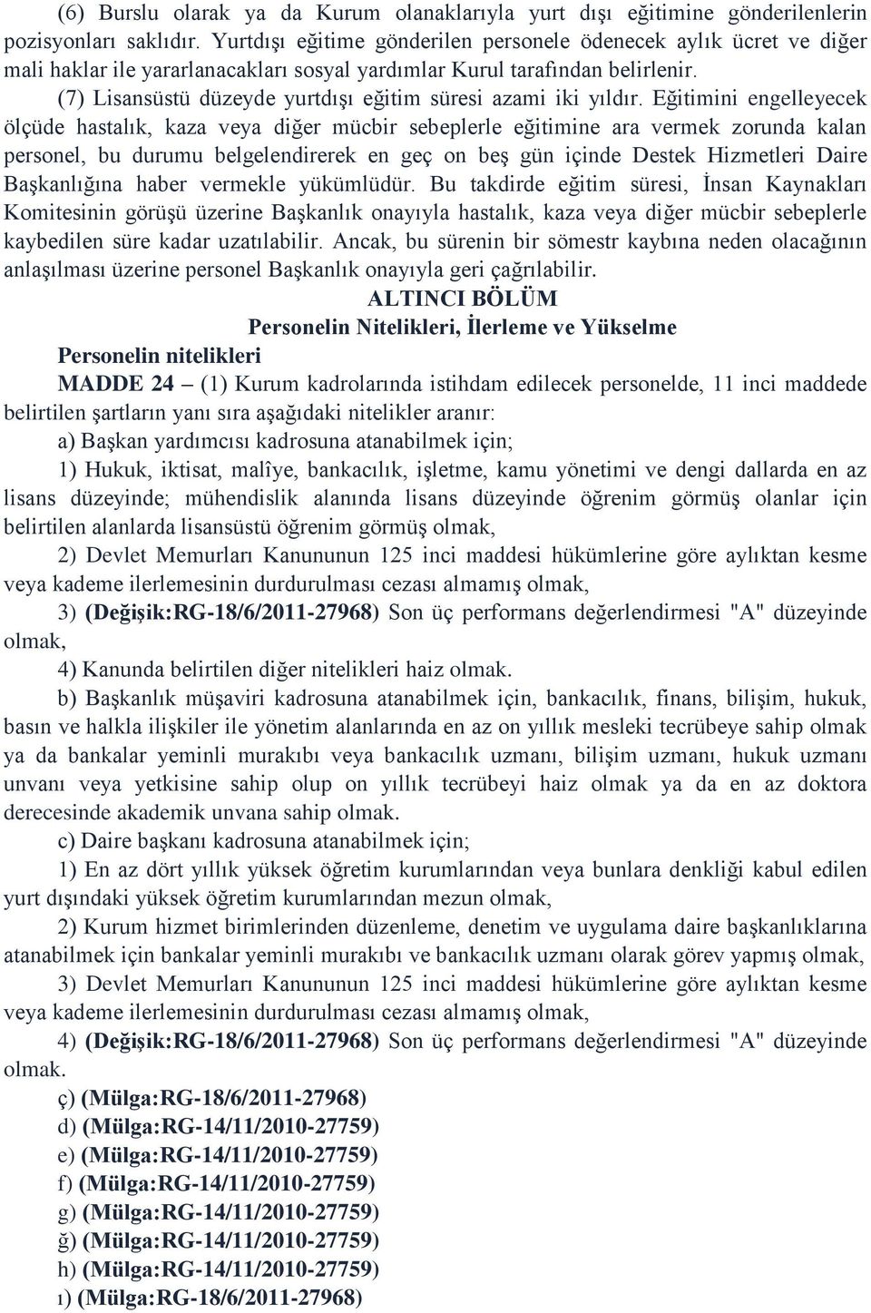 (7) Lisansüstü düzeyde yurtdışı eğitim süresi azami iki yıldır.