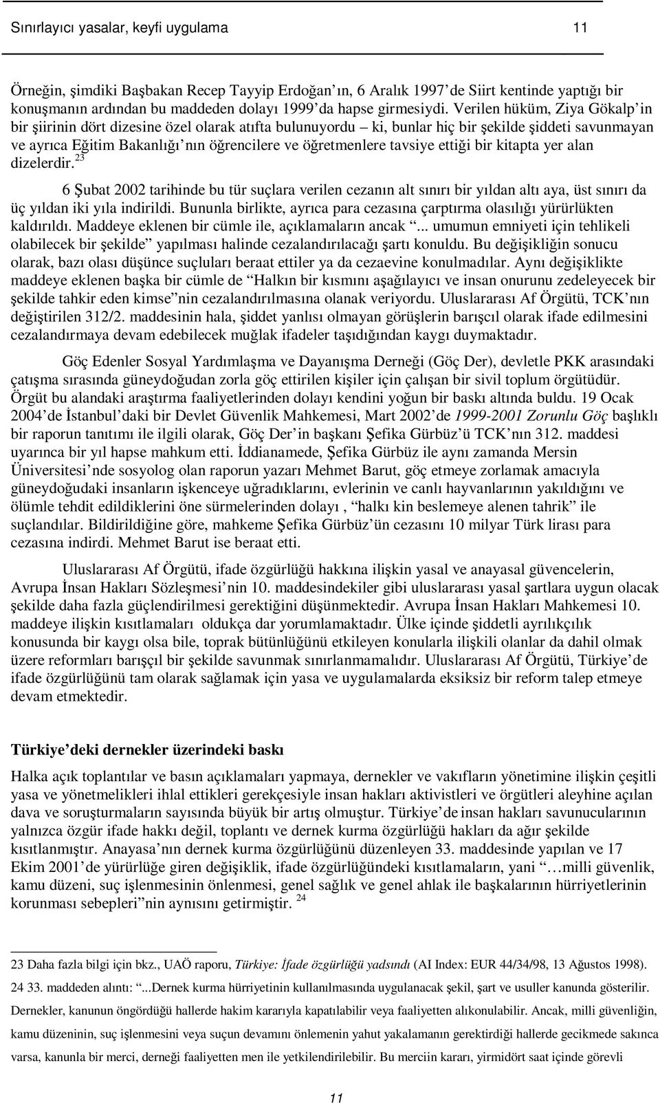 bir kitapta yer alan dizelerdir. 23 6 ubat 2002 tarihinde bu tür suçlara verilen cezanın alt sınırı bir yıldan altı aya, üst sınırı da üç yıldan iki yıla indirildi.