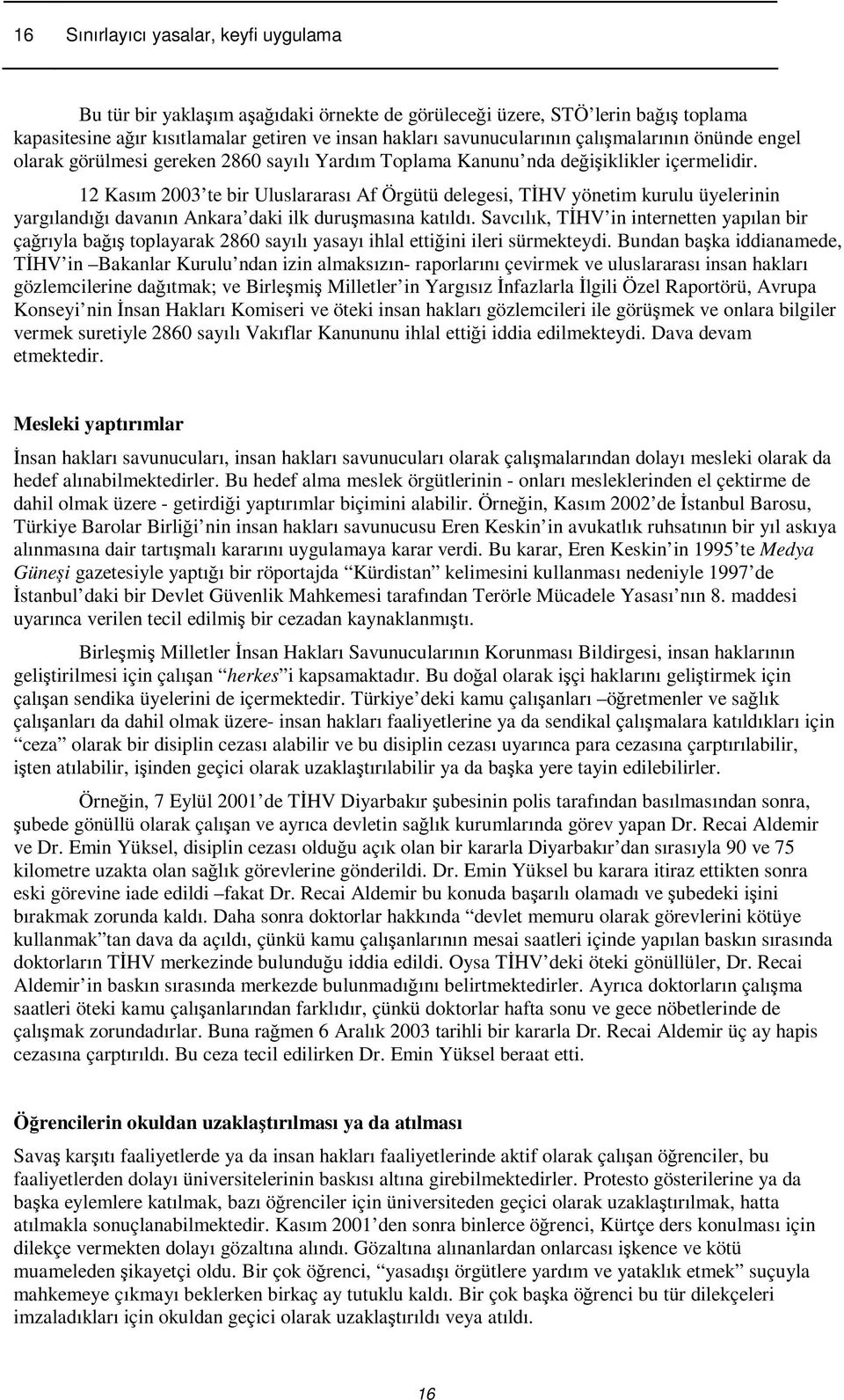 12 Kasım 2003 te bir Uluslararası Af Örgütü delegesi, THV yönetim kurulu üyelerinin yargılandıı davanın Ankara daki ilk durumasına katıldı.