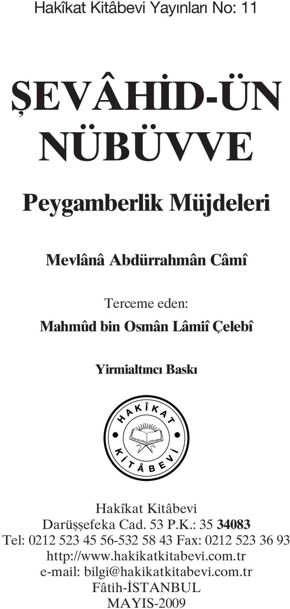 Kitâbevi Darüşşefeka Cad. 53 P.K.: 35 34083 Tel: 0212 523 45 56-532 58 43 Fax: 0212 523 36 93 http://www.