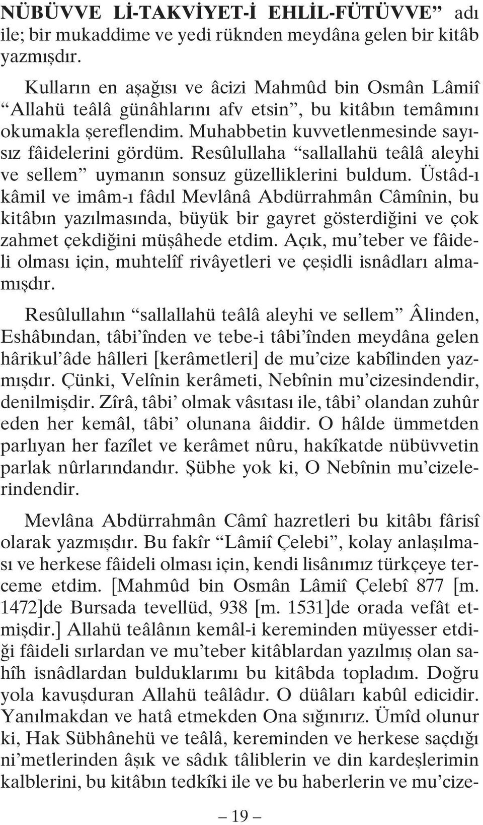 Resûlullaha sallallahü teâlâ aleyhi ve sellem uymanın sonsuz güzelliklerini buldum.