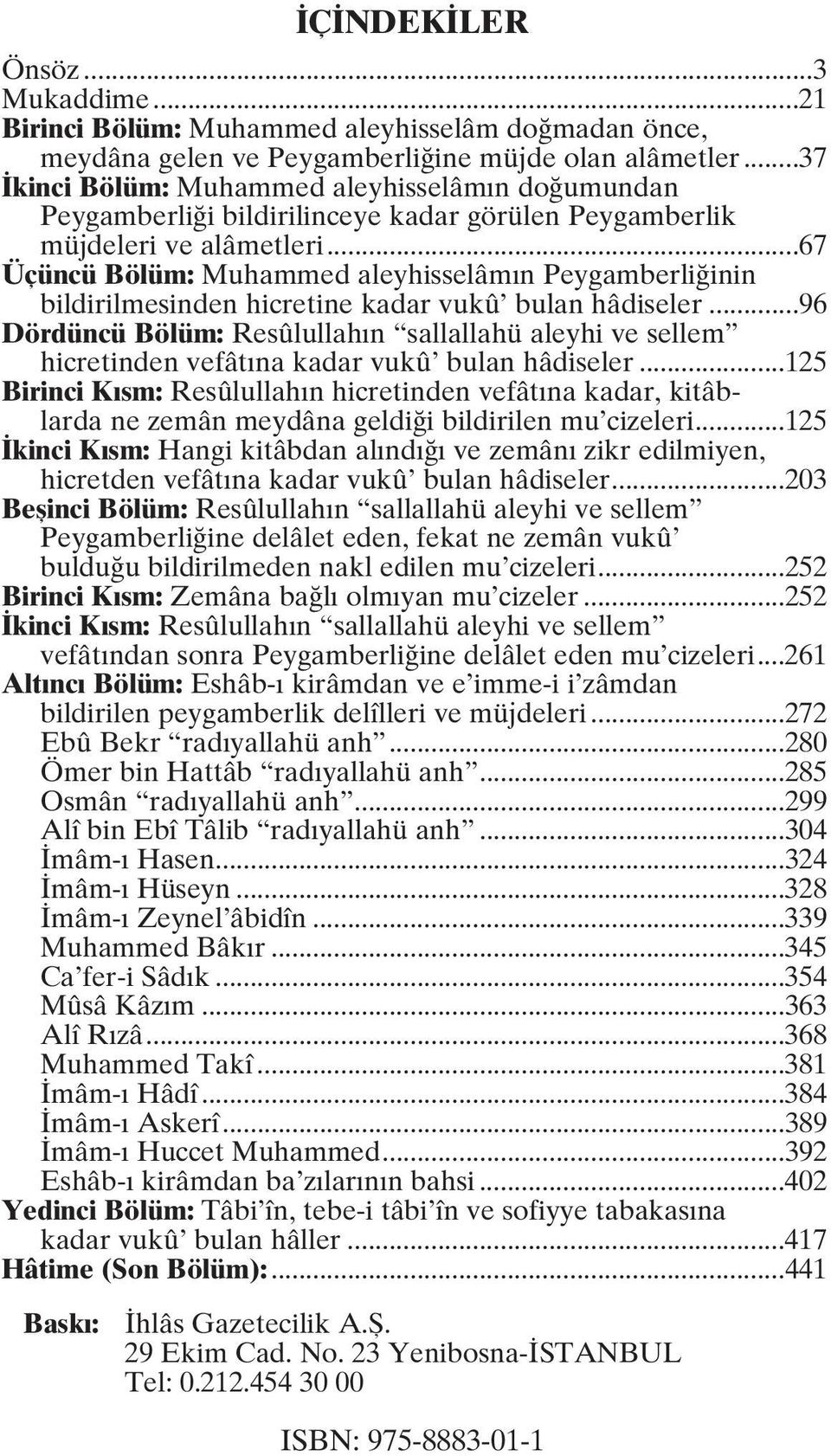 ..67 Üçüncü Bölüm: Muhammed aleyhisselâmın Peygamberliğinin bildirilmesinden hicretine kadar vukû bulan hâdiseler.