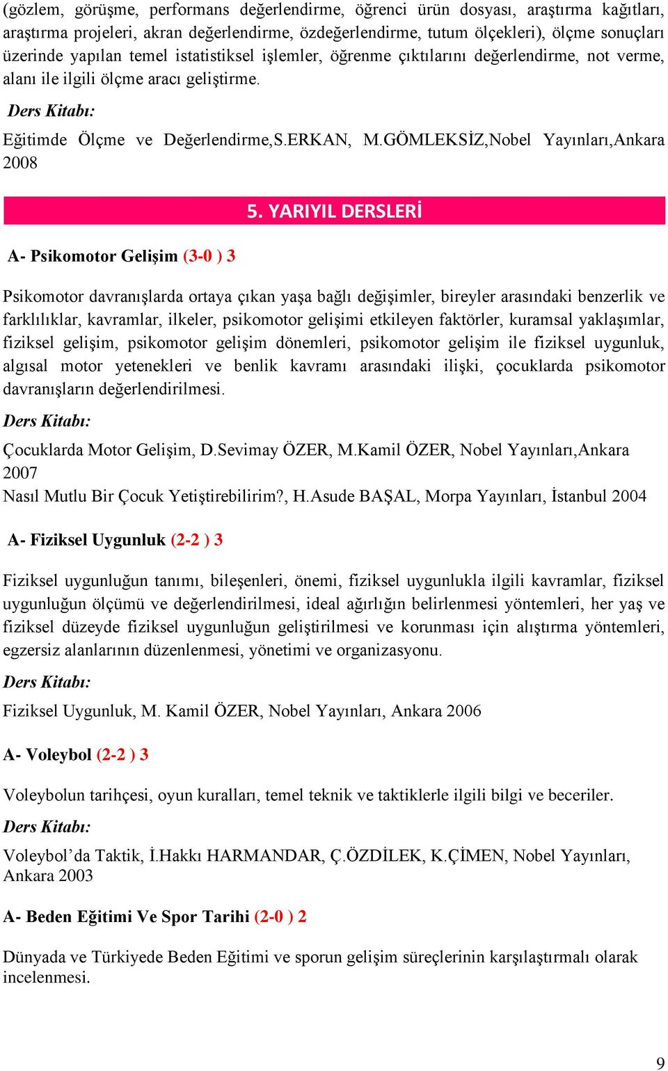 GÖMLEKSİZ,Nobel Yayınları,Ankara 2008 A- Psikomotor Gelişim (3-0 ) 3 5.