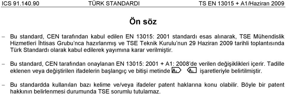Bu standard, CEN tarafından onaylanan EN 13015: 2001 + A1: 2008 de verilen değişiklikleri içerir.