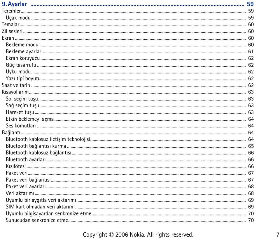 .. 64 Bluetooth kablosuz iletiþim teknolojisi... 64 Bluetooth baðlantýsý kurma... 65 Bluetooth kablosuz baðlantýsý... 66 Bluetooth ayarlarý... 66 Kýzýlötesi... 66 Paket veri.