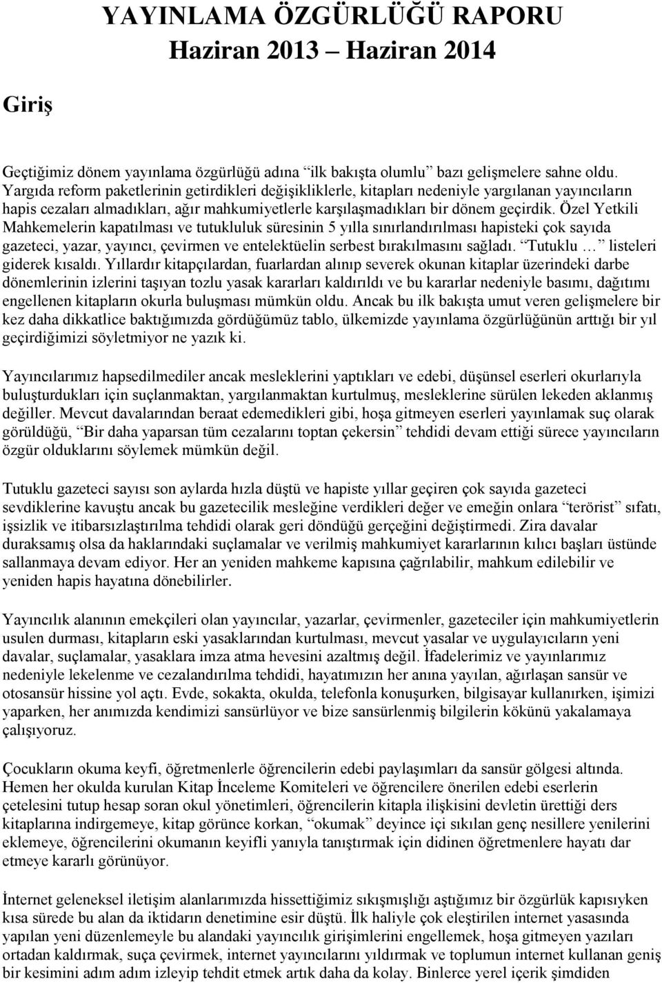 Özel Yetkili Mahkemelerin kapatılması ve tutukluluk süresinin 5 yılla sınırlandırılması hapisteki çok sayıda gazeteci, yazar, yayıncı, çevirmen ve entelektüelin serbest bırakılmasını sağladı.