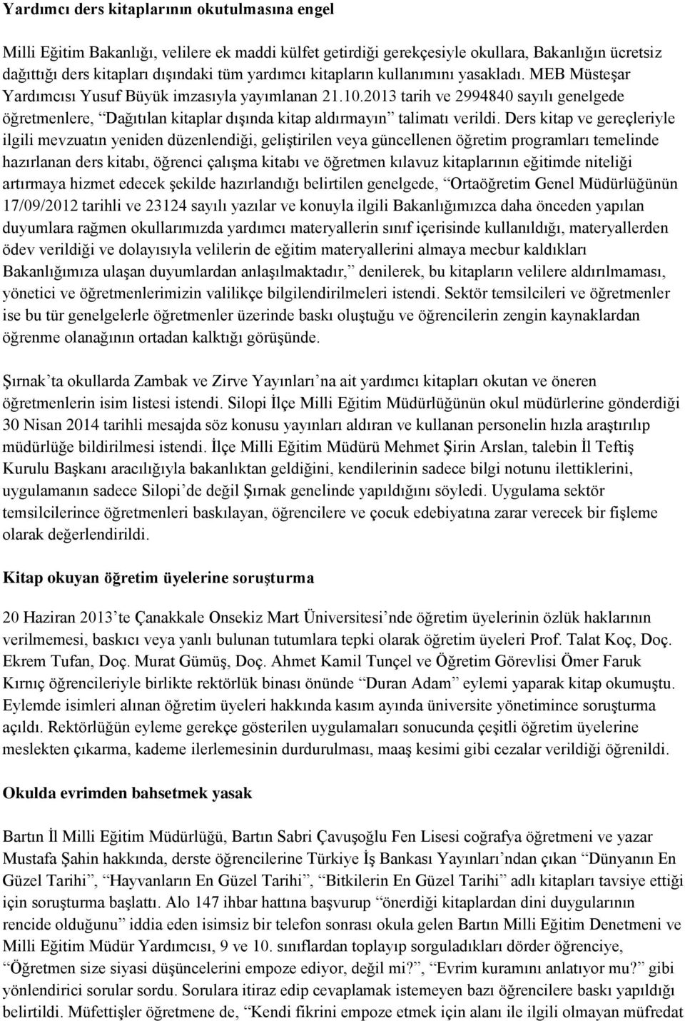 2013 tarih ve 2994840 sayılı genelgede öğretmenlere, Dağıtılan kitaplar dıģında kitap aldırmayın talimatı verildi.