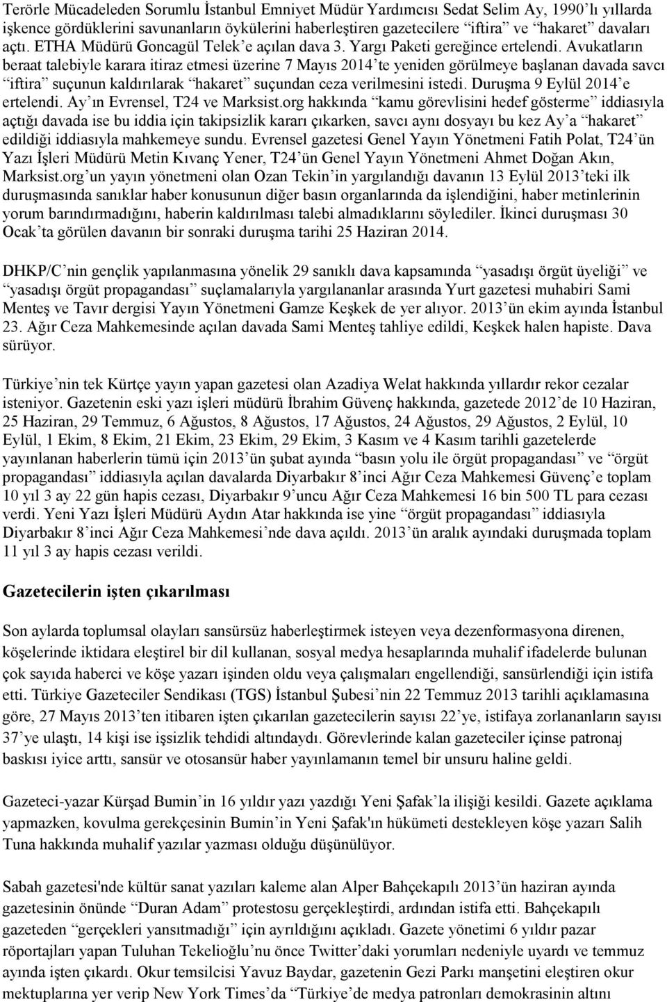 Avukatların beraat talebiyle karara itiraz etmesi üzerine 7 Mayıs 2014 te yeniden görülmeye baģlanan davada savcı iftira suçunun kaldırılarak hakaret suçundan ceza verilmesini istedi.