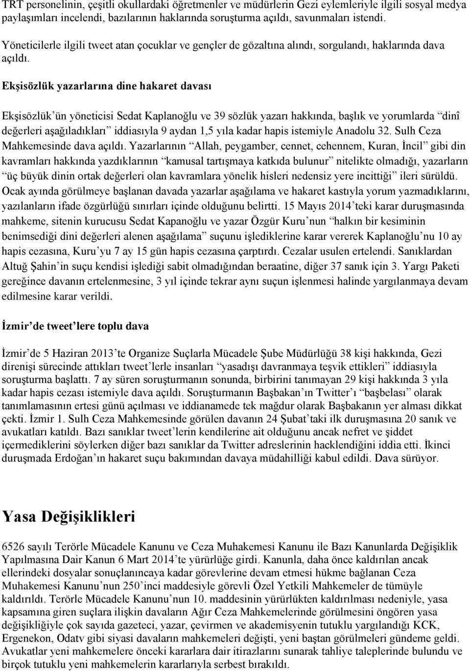 Ekşisözlük yazarlarına dine hakaret davası EkĢisözlük ün yöneticisi Sedat Kaplanoğlu ve 39 sözlük yazarı hakkında, baģlık ve yorumlarda dinî değerleri aģağıladıkları iddiasıyla 9 aydan 1,5 yıla kadar