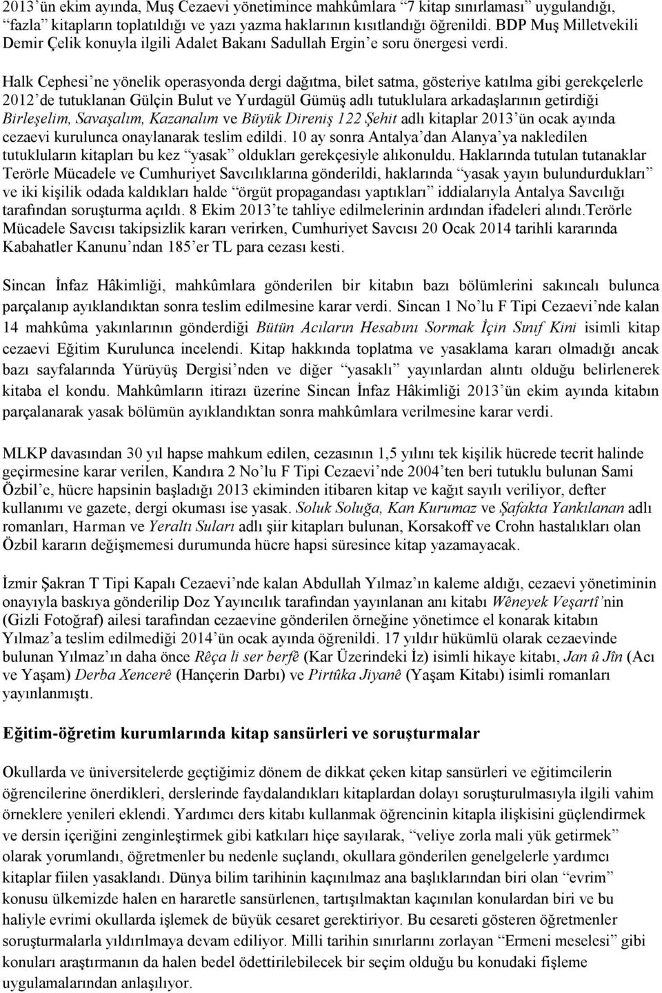 Halk Cephesi ne yönelik operasyonda dergi dağıtma, bilet satma, gösteriye katılma gibi gerekçelerle 2012 de tutuklanan Gülçin Bulut ve Yurdagül GümüĢ adlı tutuklulara arkadaģlarının getirdiği