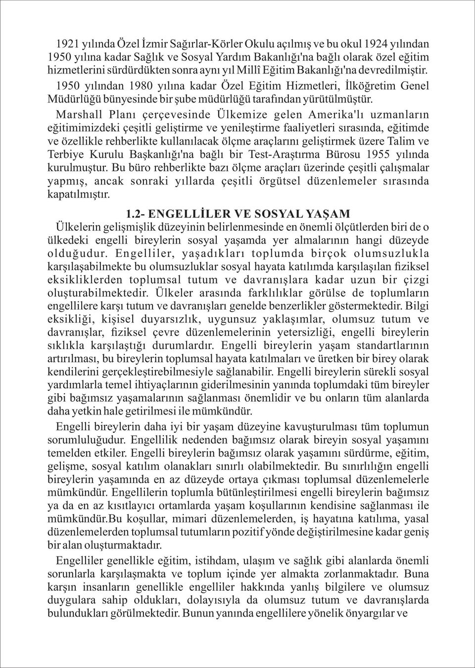 Marshall Planı çerçevesinde Ülkemize gelen Amerika'lı uzmanların eğitimimizdeki çeşitli geliştirme ve yenileştirme faaliyetleri sırasında, eğitimde ve özellikle rehberlikte kullanılacak ölçme