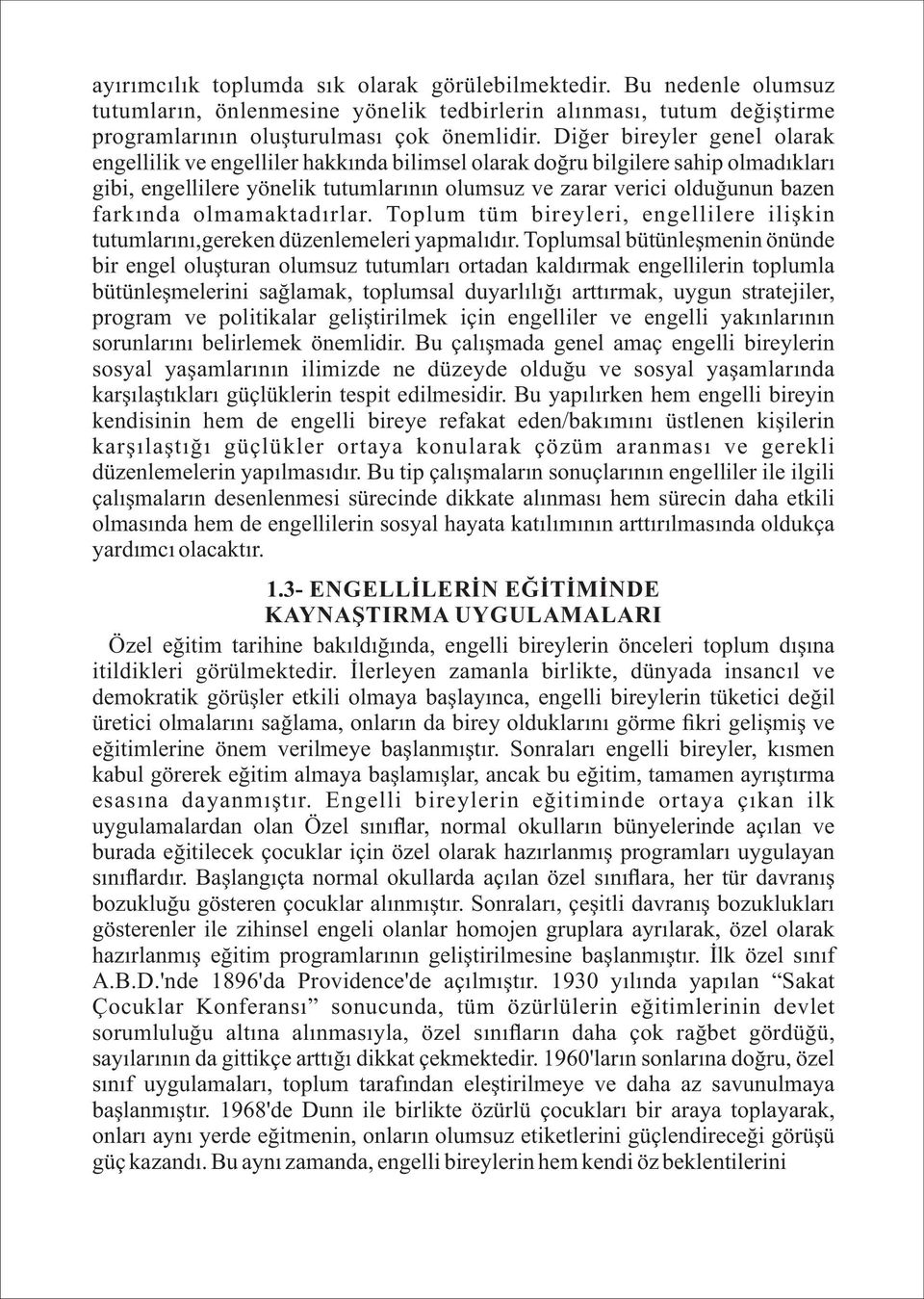 olmamaktadırlar. Toplum tüm b reyler, engell lere l şk n tutumlarını,gereken düzenlemeler yapmalıdır.