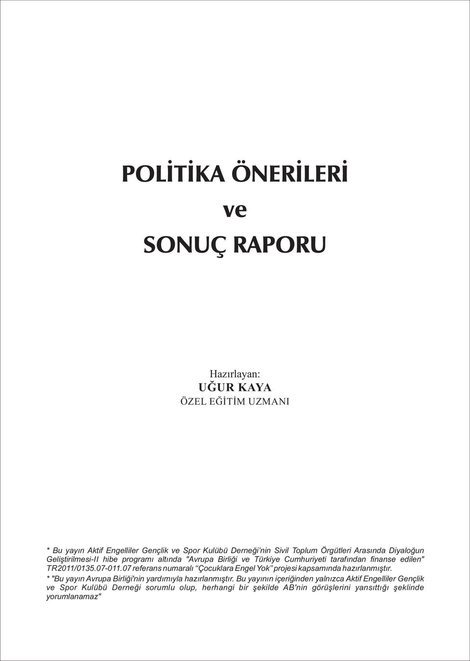 TR2011/0135.07-011.07 referans numaralı Çocuklara Engel Yok projes kapsamında hazırlanmıştır.