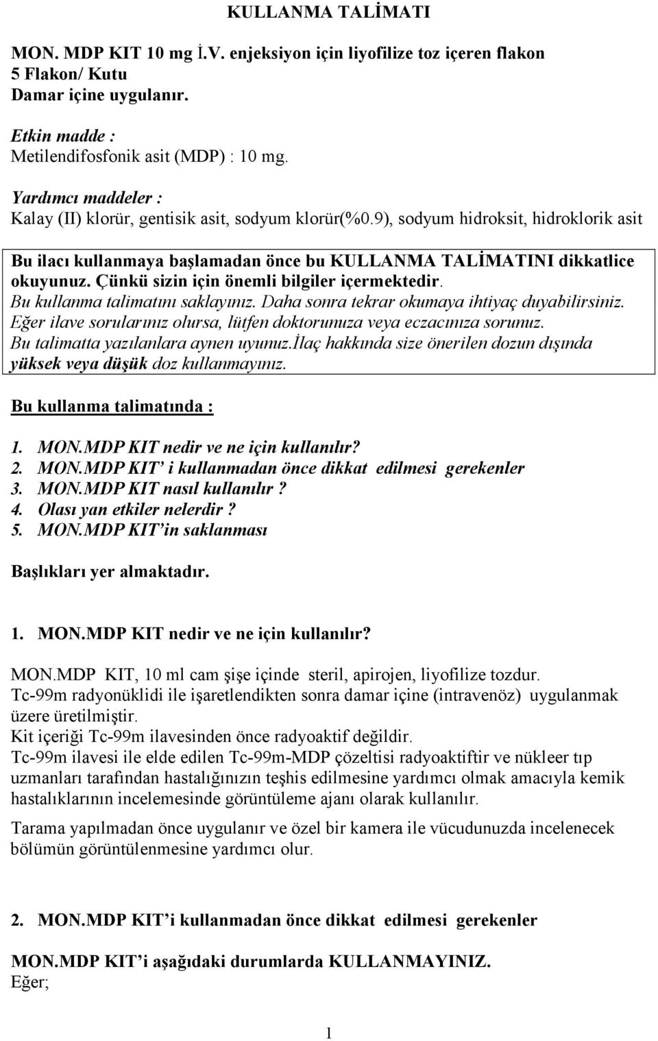 Çünkü sizin için önemli bilgiler içermektedir. Bu kullanma talimatını saklayınız. Daha sonra tekrar okumaya ihtiyaç duyabilirsiniz.