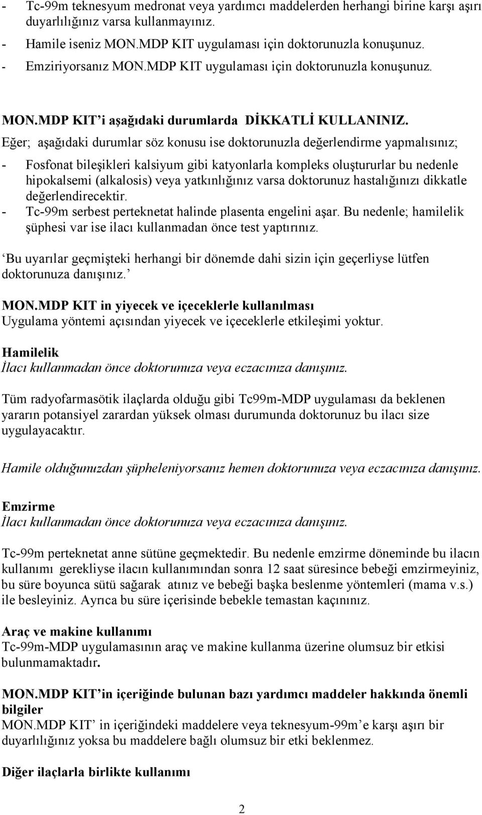 Eğer; aşağıdaki durumlar söz konusu ise doktorunuzla değerlendirme yapmalısınız; - Fosfonat bileşikleri kalsiyum gibi katyonlarla kompleks oluştururlar bu nedenle hipokalsemi (alkalosis) veya