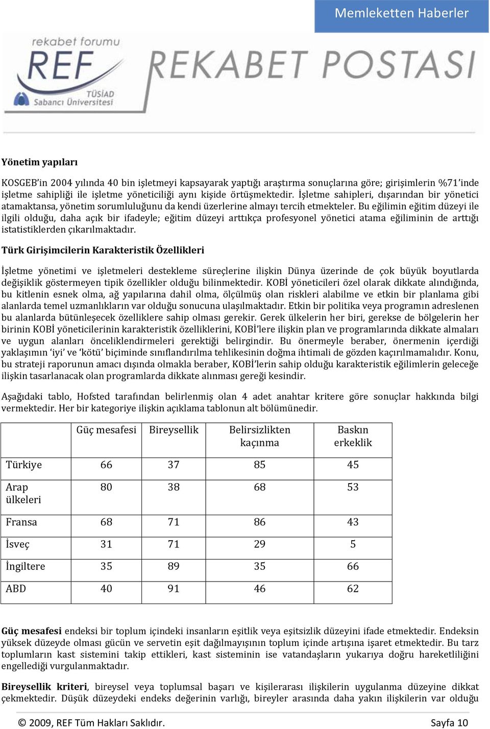 Bu eğilimin eğitim düzeyi ile ilgili olduğu, daha açık bir ifadeyle; eğitim düzeyi arttıkça profesyonel yönetici atama eğiliminin de arttığı istatistiklerden çıkarılmaktadır.