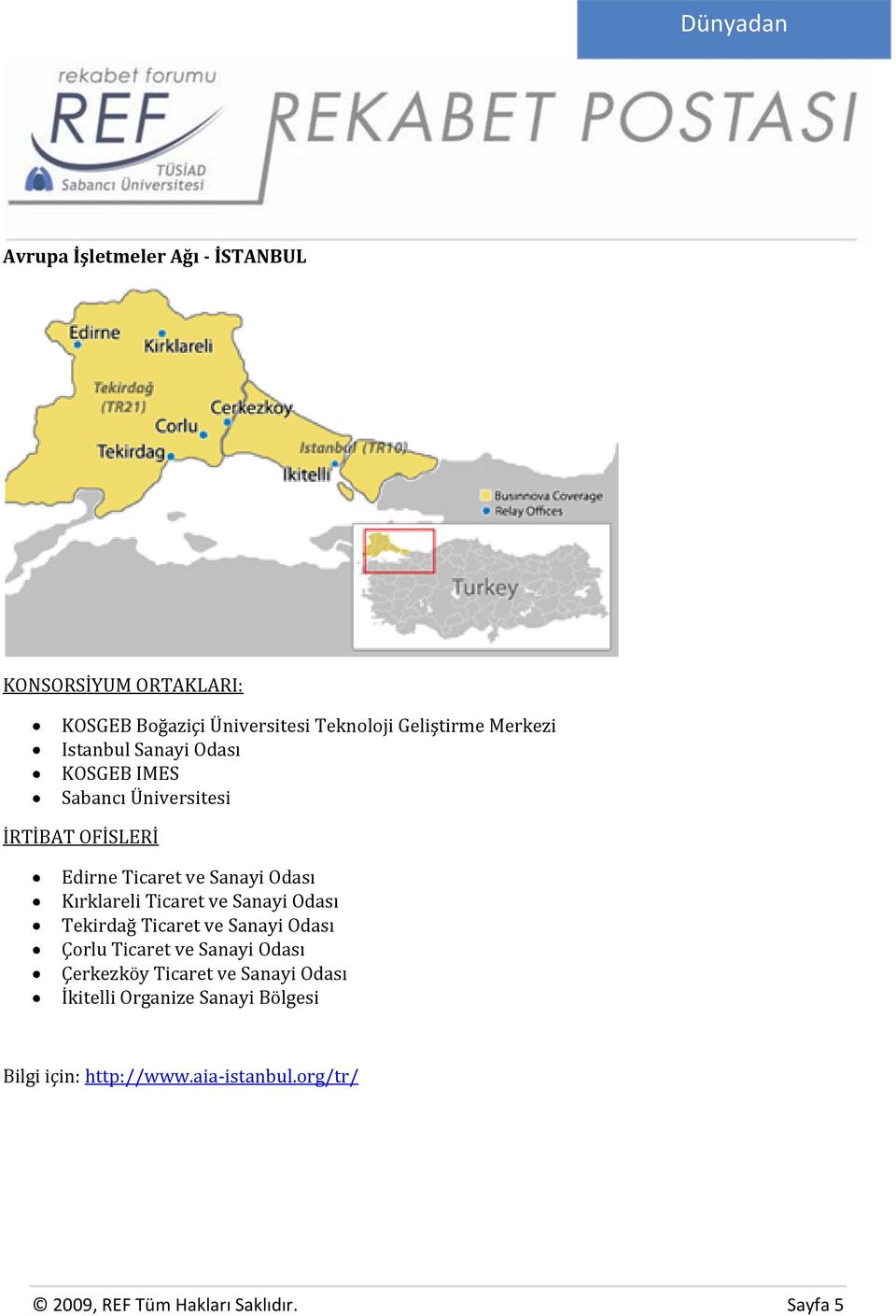 Kırklareli Ticaret ve Sanayi Odası Tekirdağ Ticaret ve Sanayi Odası Çorlu Ticaret ve Sanayi Odası Çerkezköy Ticaret ve