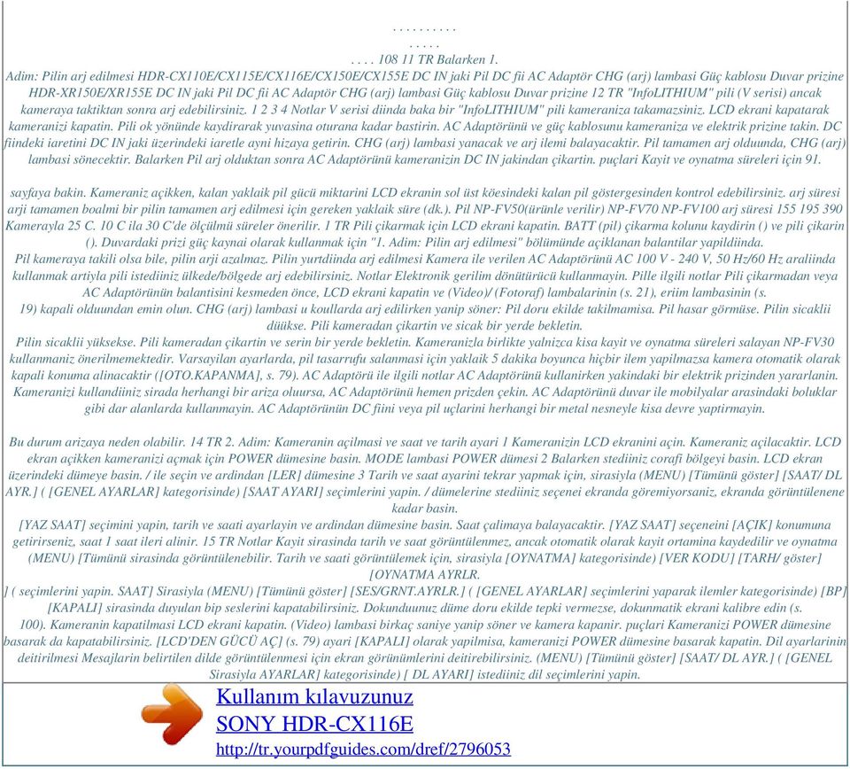 (arj) lambasi Güç kablosu Duvar prizine 12 TR "InfoLITHIUM" pili (V serisi) ancak kameraya taktiktan sonra arj edebilirsiniz.